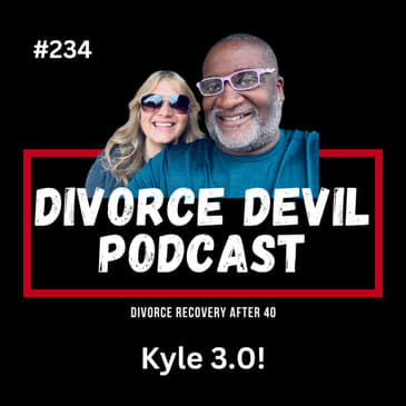 From Broken to Much Better - Kyle 3.0 (Pegging and Stale Cereal!) || Divorce Devil Podcast #235 || David and Rachel