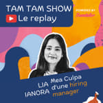 Mea Culpa d'une Hiring Manager - Lia Ianora - Tam Tam Show - 05