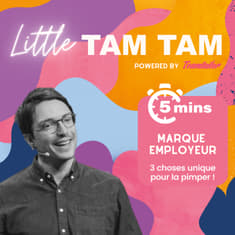 Little Tam Tam - 3 choses pour pimper ta marque employeur