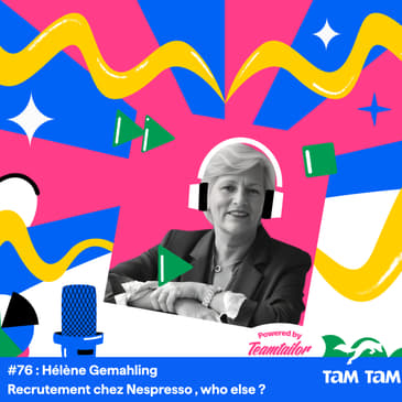 #76 - Recrutement chez Nespresso, who else ? - Hélène Gemahling