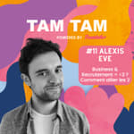 #11 - Business & Recrutement = <3 ? Comment allier les 2 - Alexis Eve