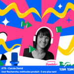 #79 - User Recherche, méthodes produit : 3 ans plus tard - Carole David