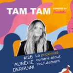 #26 - La proximité comme atout recrutement - Aurélie Derguini