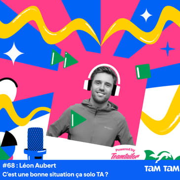 #68 - C’est une bonne situation ça solo TA ? - Léon Aubert