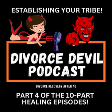 Day 4 of the 10 Podcast Episode Challenge to feel better in your divorce recovery - Establishing your Tribe || DDP #166