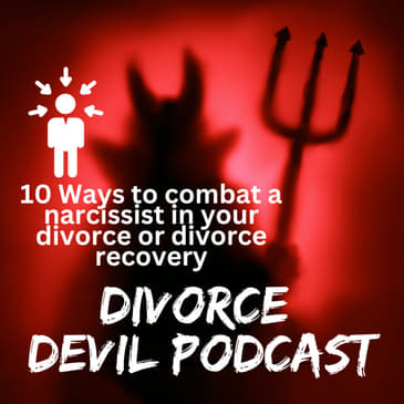 Our top 10 ways to deal with a narcissist during your divorce and/or you divorce recovery || Divorce Devil Podcast #139 || David and R...
