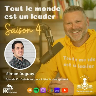 S4 - Épisode 13 - Simon Duguay - Collaborer pour initier le changement