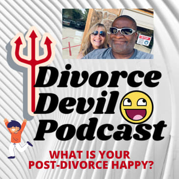 The illusive post-divorce happy - what it is? - Divorce Devil Podcast 084