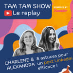 8 astuces pour écrire un post LinkedIn - Charlène et Alexandra - Tam Tam Show - 02