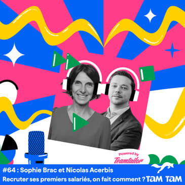 #64 - Recruter ses premiers salariés, on fait comment ? - Sophie Brac et Nicolas Acerbis