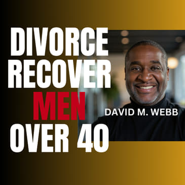 When Does Divorce Pain End? Real Talk for Men Over 40 💔 || DPTSP #120 || David M. Webb