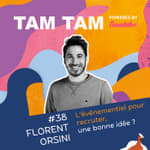 #38 - Recruter via un évènement de recrutement - Florent Orsini