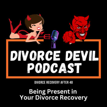 Being present in your divorce recovery || Divorce Devil Podcast Episode #201 || David and Rachel