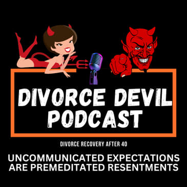 Uncommunicated expectations are premeditated resentments || Divorce Devil Podcast #176 || David and Rachel