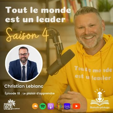S4 - Épisode 18 - Christian Leblanc - Le plaisir d’apprendre