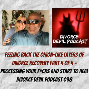 Processing your f*cks and starting to heal, Part 4 and the final part of the series: Peeling back the onion-like layers of divorce recove...