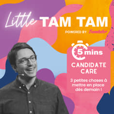 Little Tam Tam - 3 actions "Candidate Care" à mettre en place dès demain