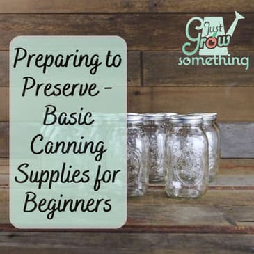 Preparing to Preserve: Basic Canning Supplies for Beginners - Ep. 211