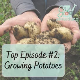 Top Episode 2: Growing Potatoes - Ep. 176