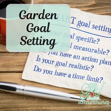 Garden Goal Setting for the New Year – Ep. 281
