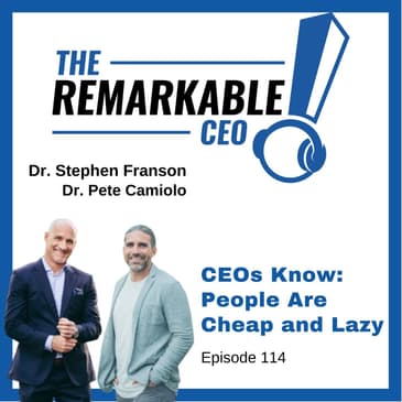 114 - CEOs Know: People Are Cheap and Lazy