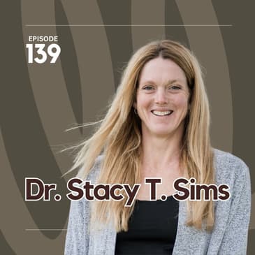 139 | Female Nutrition and Training from Puberty to Menopause with Dr. Stacy Sims