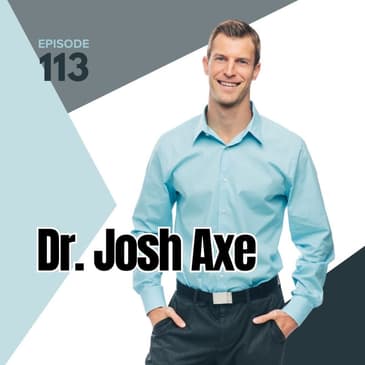 113 | Healing Through Ancient Remedies with Dr. Josh Axe