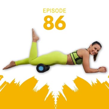 86 | Foam Rolling - What is it really doing?