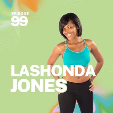 99 | Exercise & Therapy for Pregnancy & Post-Partum with Physical Therapist, Lashonda Jones