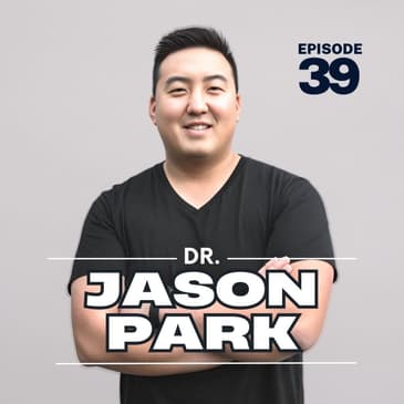 39 | What Does Building From The Foundation Truly Mean? Chat with MMA Professional Coach and Therapist, Dr. Jason Park