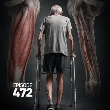 472 | Impact of Sarcopenia: The Muscle You Didn't Know You Were Losing