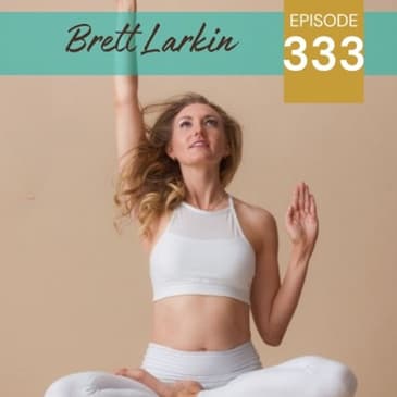 333 | Individualizing Yoga to Fit Your Own Body & Life with Brett Larkin