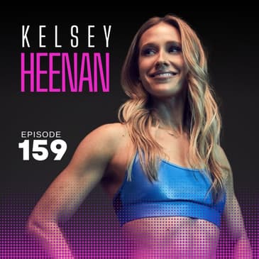 159 | Overcoming Eating Disorders and Finding Food Freedom with Kelsey Heenan