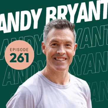 261 | Improving Our Foot's Natural Ability with Podiatrist, Andy Bryant