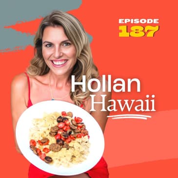 187 | Fulfillment through Food with Hollan Hawaii