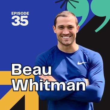 35 | The Mindset Behind Cancer Recovery, Injury Prevention, and Mental Health with Beau Whitman