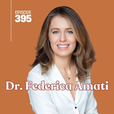 395 | How Nutrition, Changes Through a Woman’s Lifespan with Dr. Federica Amati