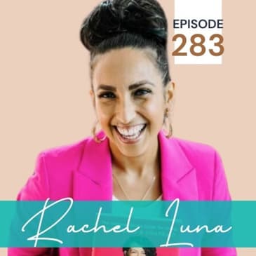 283 | The Tools Learned to Overcome Breast Cancer and Truly Thrive with Rachel Luna