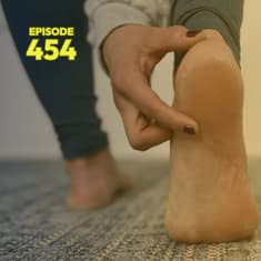 454 | Why Heel Pain Isn’t Just a Foot Problem: What New Research Reveals About Plantar Fasciitis
