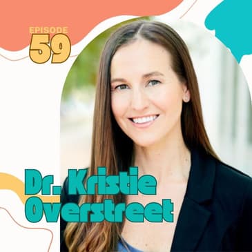 59 | Let's Talk About Sex with Dr. Kristie Overstreet