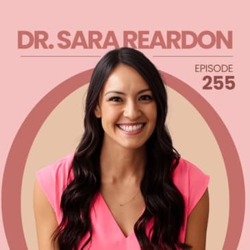 255 | Pelvic Floor Changes from Puberty through Postpartum with Dr. Sara Reardon