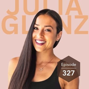 327 | Understanding Hormone Health & Regaining Balance with Julia Glanz