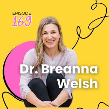 169 | Pregnancy, Pelvic Floor and the Post-Partum Journey with Dr. Breanna Welsh
