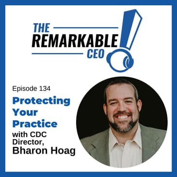 134 - Protecting Your Practice with CDC Director, Bharon Hoag