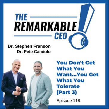 117 – You Don’t Get What You Want… You Get What You Tolerate (Part 3)