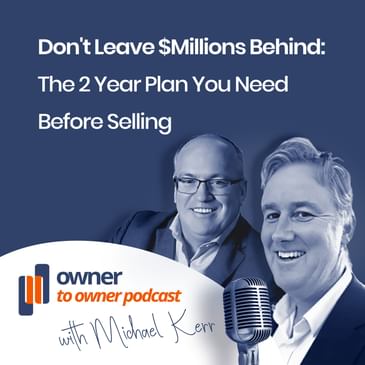 Earl Eddings business founder, chair, mentor and adviser shares his experiences from both sides of a business sale