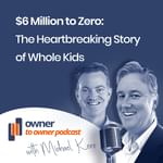 James Meldrum co-founder of Whole Kids on a tumultuous 18 years. Rich insights for all founders and owners.