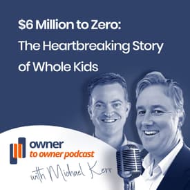 James Meldrum co-founder of Whole Kids on a tumultuous 18 years. Rich insights for all founders and owners.