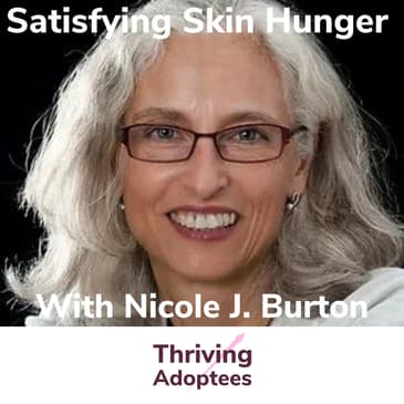 Satisfying Skin Hunger With Adoptee Nicole J Burton