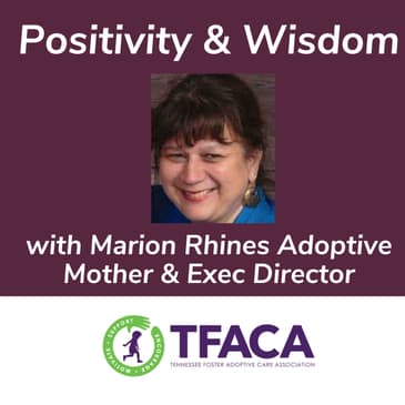 Positivity & Wisdom With Marion Rhines Mother of 5 and Exec Director TFACA